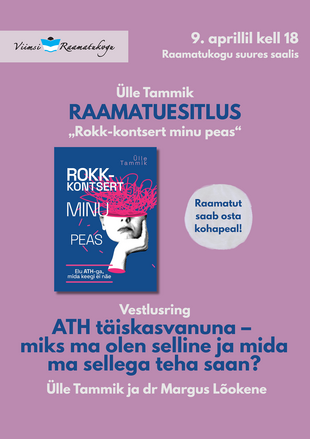 Raamatuesitlus „Rokk-kontsert minu peas“ ja vestlusring „ATH t�iskasvanuna – miks ma olen selline ja mida ma sellega teha saan?“ 