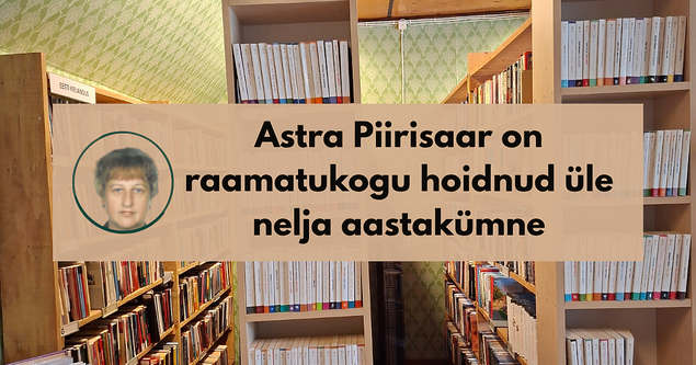 Astra Piirisaar on raamatukogu hoidnud �le nelja aastak�mne